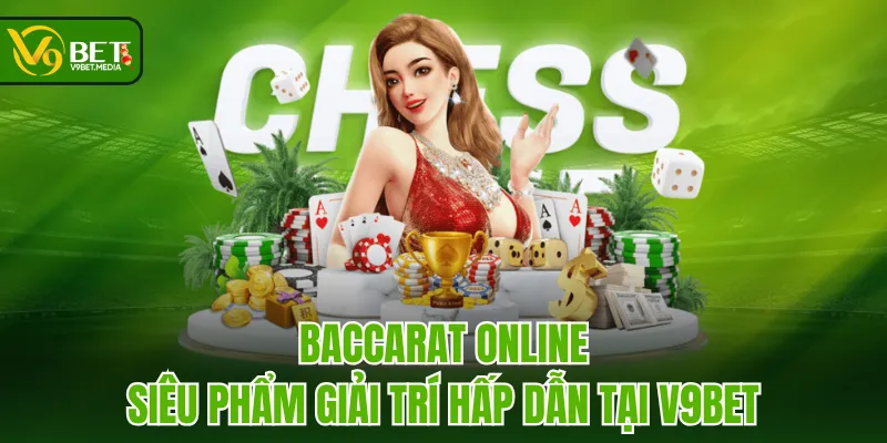 Baccarat Online - Siêu Phẩm Giải Trí Hấp Dẫn Tại V9BET