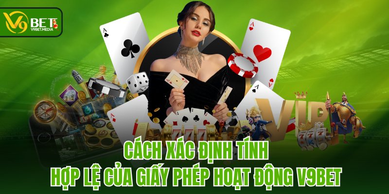 Cách xác định tính hợp lệ của giấy phép hoạt động V9BET