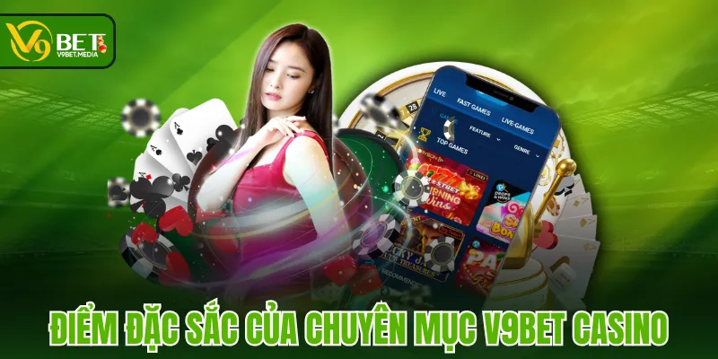 Điểm đặc sắc của chuyên mục V9BET Casino