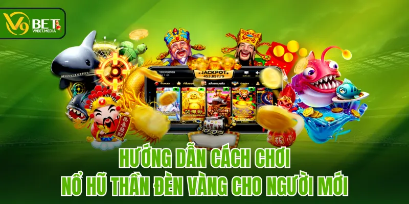 Hướng dẫn cách chơi Nổ Hũ Thần Đèn Vàng cho người mới