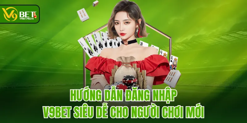 Hướng dẫn đăng nhập V9BET siêu dễ cho người chơi mới