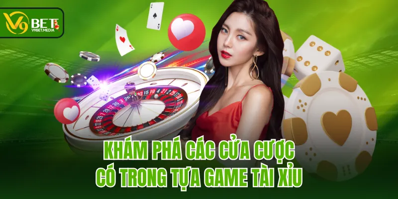 Khám phá các cửa cược có trong tựa game Tài Xỉu