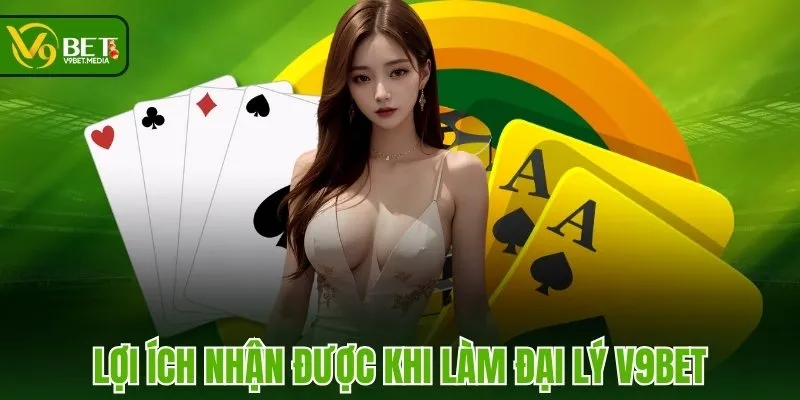 Lợi ích nhận được khi làm đại lý V9BET