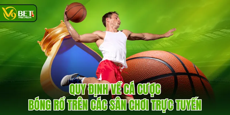 Quy định về cá cược bóng rổ trên các sân chơi trực tuyến